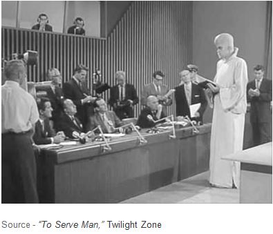 “The Kanamit seem friendly and assure everyone they have nothing to be afraid of. In fact, they offer to share wonderful technology that will provide limitless energy, cure all disease and convert deserts into lush gardens. For the people of Earth, paradise has arrived.” – “To Serve Man,” Twilight Zone, 1962, Cayuga Productions